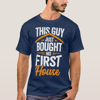 Dieser Typ hat gerade sein erstes Haus gekauft T-Shirt