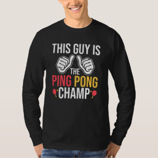 Dieser Typ ist der Pingpong-Champ T-Shirt