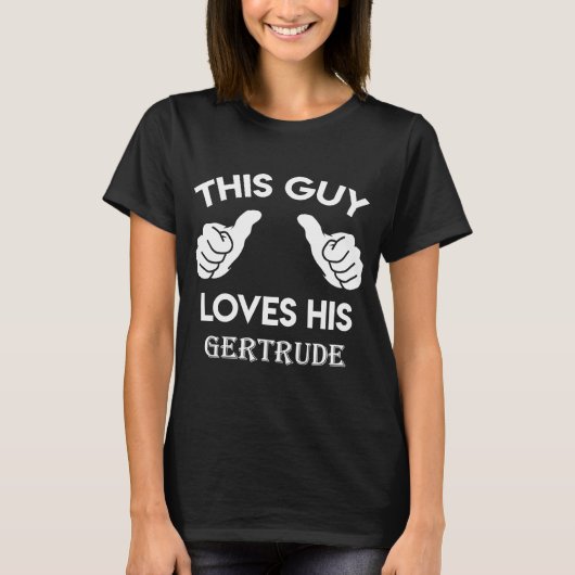 Dieser Typ Liebe sein Jubiläum in GERTRUDE T-Shirt (Vorderseite)