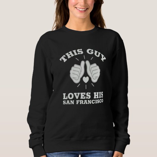 Dieser Typ liebt sein San Francisco Sweatshirt (Vorderseite)