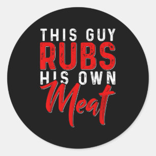 Dieser Typ Rubs sein eigenes Fleisch Funny Grillen Runder Aufkleber