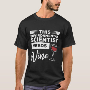Dieser Umweltwissenschaftler braucht Wein T-Shirt
