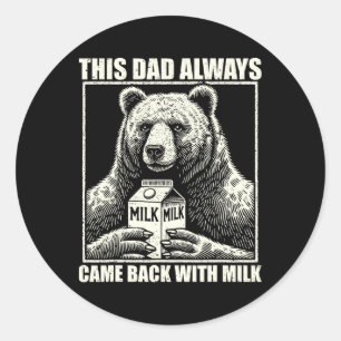 Dieser Vater kam immer wieder mit Milchflinten zur Runder Aufkleber