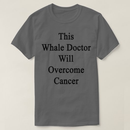 Dieser Whale Arzt wird den Krebs überwinden T-Shirt (Design vorne)