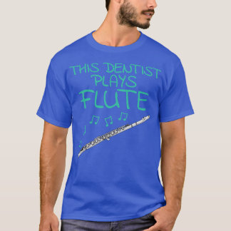 Dieser Zahnarzt spielt Flutflötist Woodwind Musike T-Shirt
