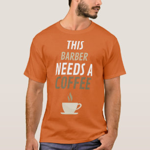 Dieses Barber braucht einen Kaffee 1 T-Shirt