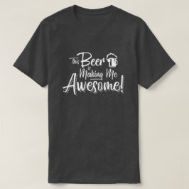 Dieses Bier macht mich fantastisch! T-Shirt