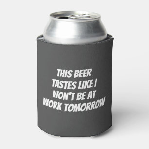 Dieses Bier schmeckt, als ob ich morgen nicht bei Dosenkühler