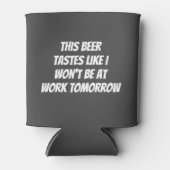 Dieses Bier schmeckt so, als wäre ich morgen nicht Dosenkühler (Vorderseite)