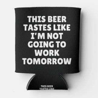 Dieses Bier schmeckt so, als würde ich nicht arbei Dosenkühler