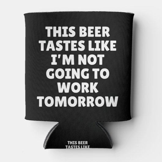 Dieses Bier schmeckt so, als würde ich nicht arbei Dosenkühler (Vorderseite)