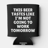 Dieses Bier schmeckt so, als würde ich nicht arbei Dosenkühler (Rückseite)