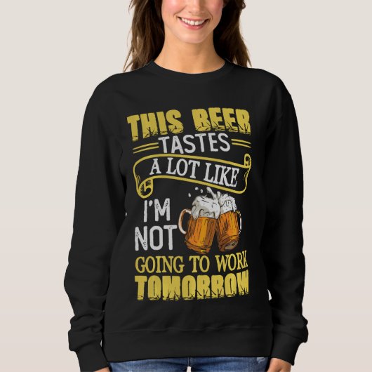Dieses Bier schmeckt so sehr, als würde ich nicht Sweatshirt (Vorderseite)
