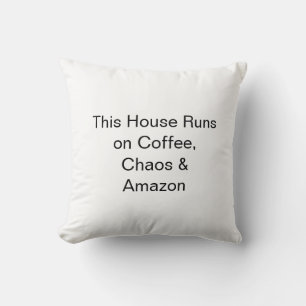 Dieses Haus läuft auf Kaffee, Chaos und Amazon Kissen