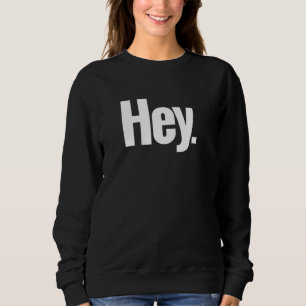 Dieses Hemd sagt Hey - Ein Design, das Hey sagt 1 Sweatshirt