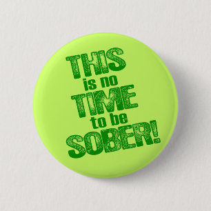 DIESES ist keine ZEIT, NÜCHTERN zu sein! Button