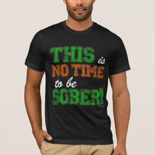 Dieses ist KEINE Zeit, NÜCHTERN zu sein T-Shirt