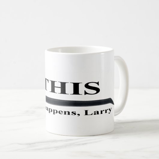 Dieses ist, was geschieht, Larry-Tasse Kaffeetasse (VorderseiteRechts)