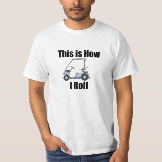 Dieses ist, wie ich Golfmobil rolle T-Shirt (Vorderseite)