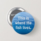 Dieses ist, wo der Fisch lebt Button (Vorne & Hinten)