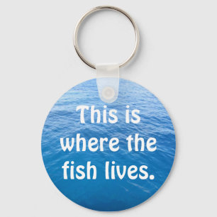 Dieses ist, wo der Fisch lebt Schlüsselanhänger