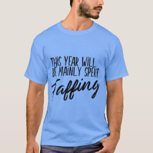 Dieses Jahr Wird Hauptsächlich Mit Rumgetrödelt We T-Shirt