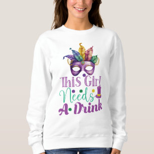 Dieses Mädchen braucht ein Getränk Mardi Gras Swea Sweatshirt