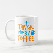 Dieses Mädchen braucht einen Kaffee! Coffein-Treib Kaffeetasse (Links)