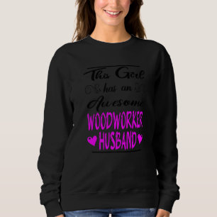 Dieses Mädchen hat ein Phantastisches Holzarbeiter Sweatshirt