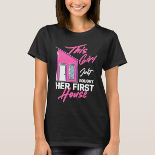 Dieses Mädchen hat gerade ihr erstes Haus gekauft T-Shirt