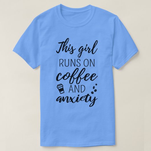 Dieses Mädchen läuft auf Kaffee und Angst II T-Shirt (Design vorne)