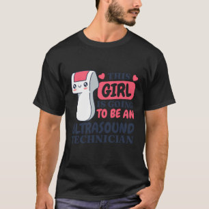 Dieses Mädchen wird ein ultrasound Tech Ultras wer T-Shirt