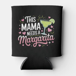 Dieses Mama braucht eine Margarita - Margarita Mam Dosenkühler