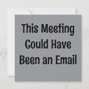 Dieses Meeting hätte auch eine E-Mail sein können Einladung