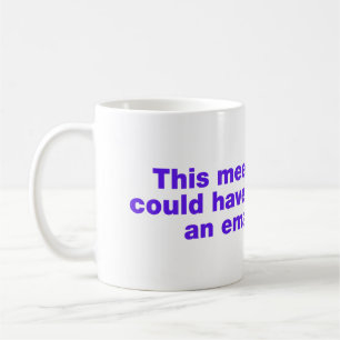 Dieses Meeting hätte auch eine E-Mail sein können Kaffeetasse