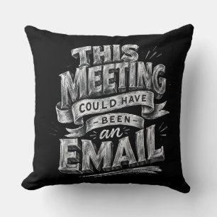 Dieses Meeting hätte auch eine E-Mail sein können  Kissen