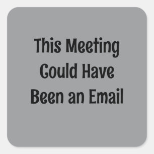 Dieses Meeting hätte auch eine E-Mail sein können Quadratischer Aufkleber