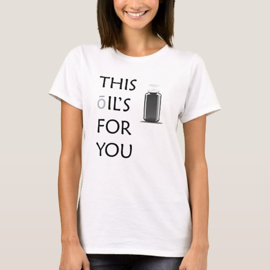 Dieses Öl für dich! T-Shirt (Vorderseite)