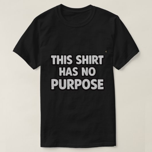 Dieses Shirt Hat Keinen Zweck (Design vorne)
