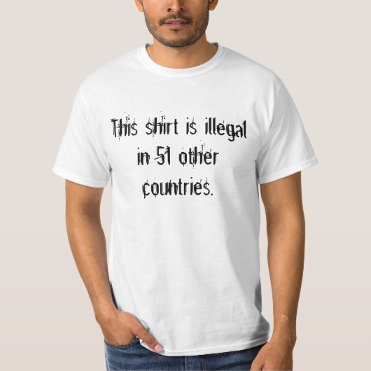 Dieses Shirt ist in 51 anderen Ländern illegal (Vorderseite)