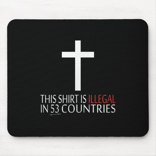 Dieses Shirt ist in 53 Ländern illegal - Christlic Mousepad (Vorne)