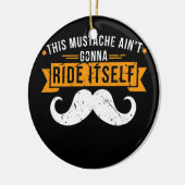Dieses T-Shirt des Mustache Ain't Gonna Ride selbs Keramik Ornament (Links)
