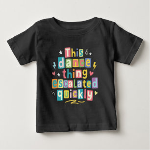 Dieses Tanzding eskalierte schnell Baby T-shirt