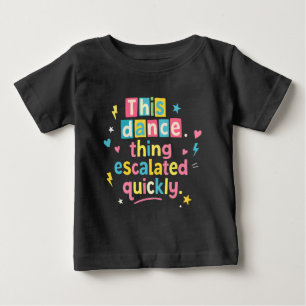 Dieses Tanzding eskalierte schnell Baby T-shirt