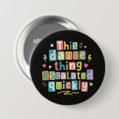 Dieses Tanzding eskalierte schnell Button (Vorne & Hinten)