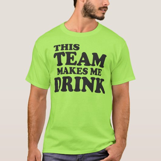 Dieses Team macht mich trink T-Shirt (Vorderseite)