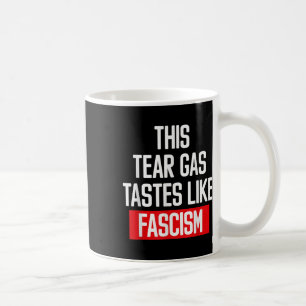 Dieses Tränengas schmeckt wie Faschismus Politisch Kaffeetasse