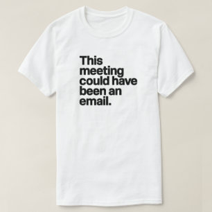 Dieses Treffen hätte eine E-Mail sein können - Ant T-Shirt
