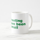 Dieses Treffen hätte eine E-Mail sein können Kaffeetasse (VorderseiteRechts)