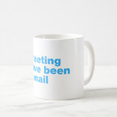 Dieses Treffen hätte eine E-Mail sein können Kaffeetasse (VorderseiteRechts)